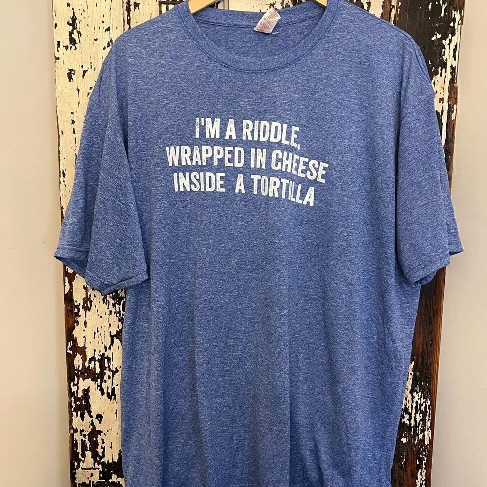 NWOT “I’m A Riddle Wrapped In Cheese Inside A Tortilla”. Funny unisex T-shirt.